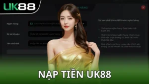 Hướng dẫn nạp tiền UK88 - Những phương thức quan trọng nhất