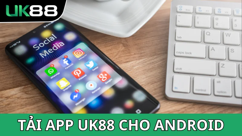 Hướng dẫn tải app UK88 về cho điện thoại dùng Android