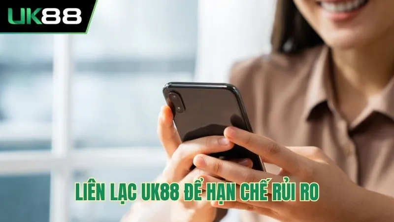 Liên lạc với UK88 để hạn chế rủi ro khi chơi cá cược