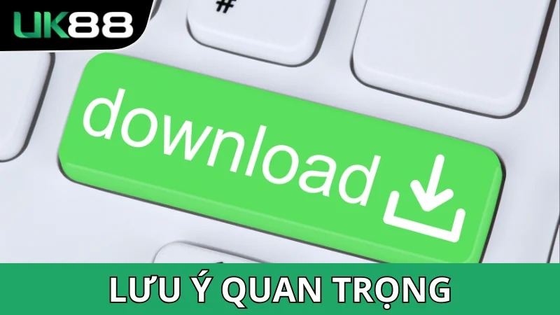 Lưu ý quan trọng khi cài đặt ứng dụng UK88 cần nhớ